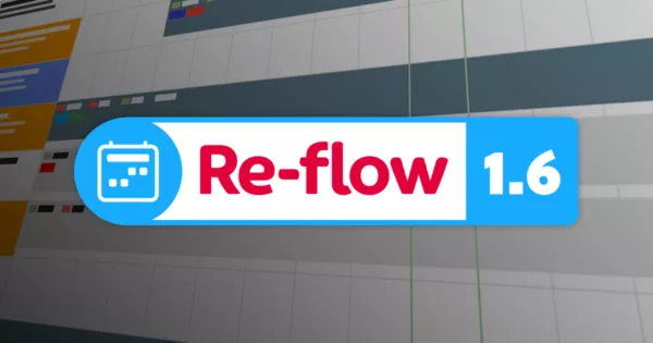 Re-flow 1.6 bolsters reactivity with unparalleled new scheduling tools